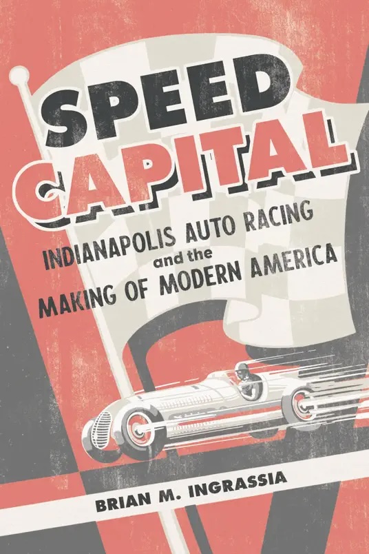 The cover of Speed Capital by Brian M. Ingrassia, which shows a massive front-engine roadster racing in a mid-20th-century stylized aesthetic